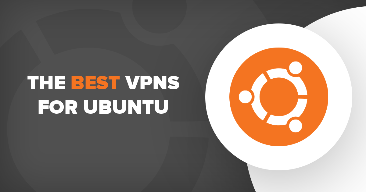 4 най-добри и бързи VPN услуги за Ubuntu 2022