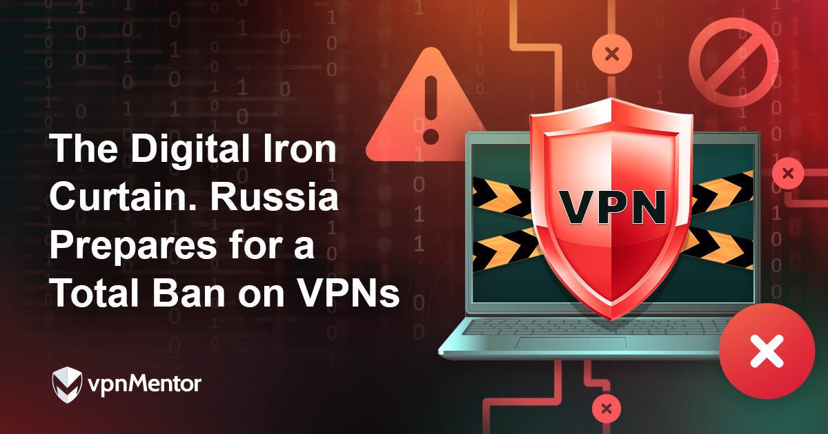 The Digital Iron Curtain. Russia Prepares for a Total Ban on VPNs.